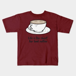 Life is too short for bad coffee, coffee lover Kids T-Shirt